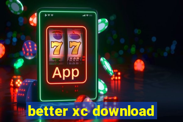 better xc download